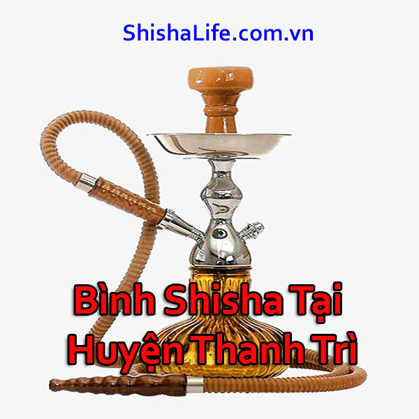 Bình Shisha Tại Huyện Thanh Trì