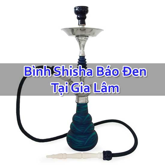 Bình Shisha Báo Đen Tại Gia Lâm