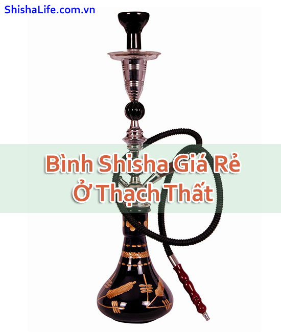 Bình Shisha Giá Rẻ Ở Thạch Thất