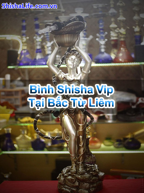 Bình Shisha Vip Tại Bắc Từ Liêm