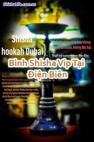 Bình Shisha Vip Tại Điện Biên