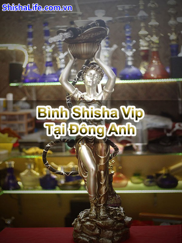 Bình Shisha Vip Tại Đông Anh