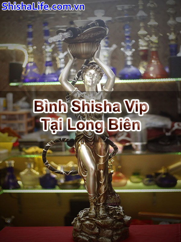 Bình Shisha Vip Tại Long Biên