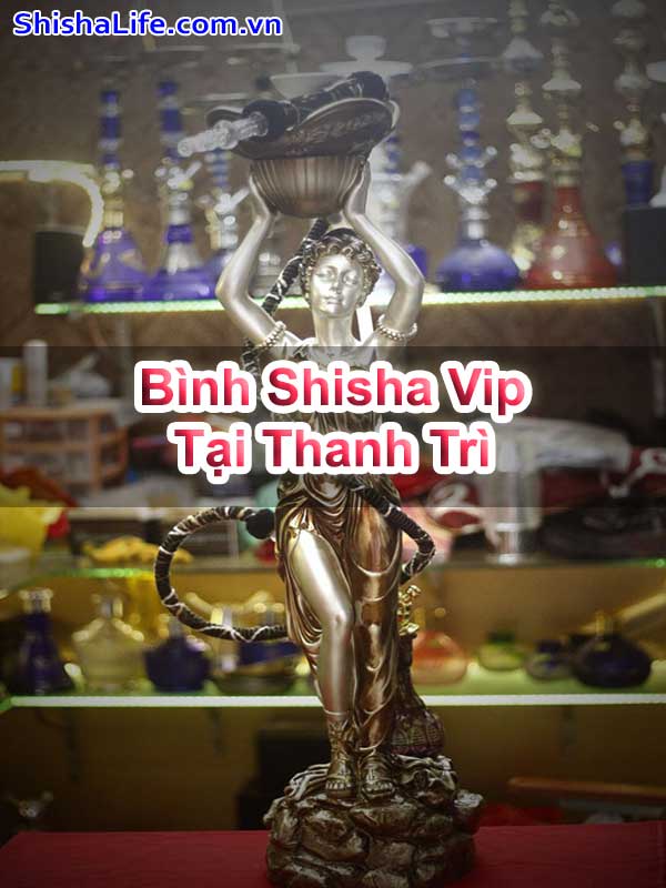 Bình Shisha Vip Tại Thanh Trì