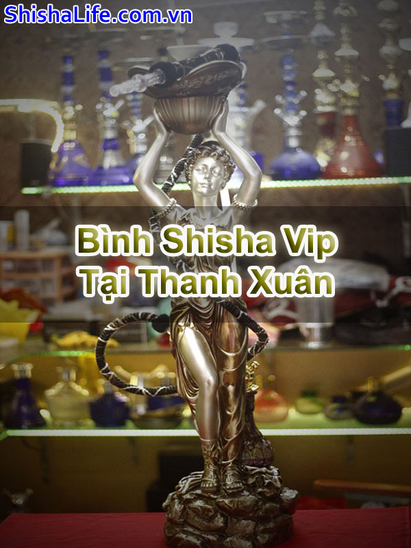 Bình Shisha Vip Tại Thanh Xuân