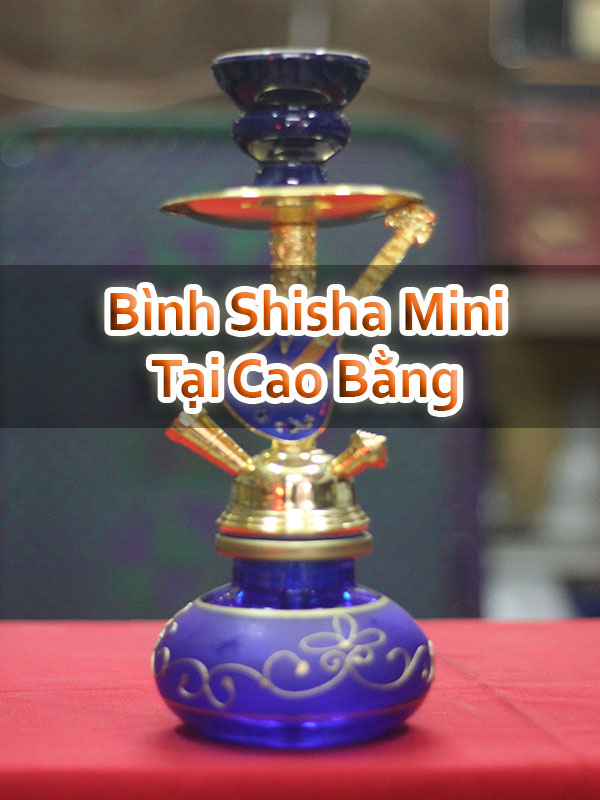 Bình Shisha Mini Tại Cao Bằng