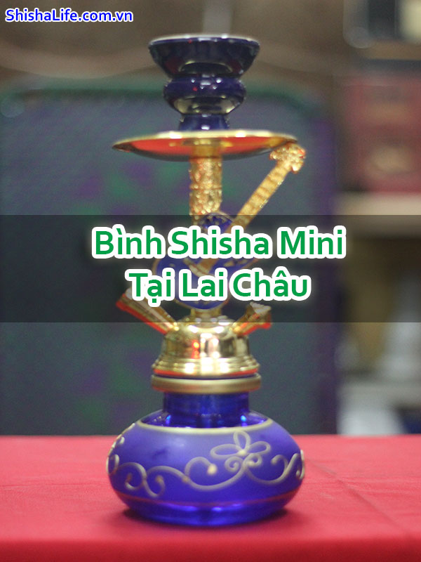 Bình Shisha Mini Tại Lai Châu