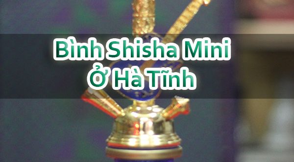 Bình Shisha Mini Ở Hà Tĩnh