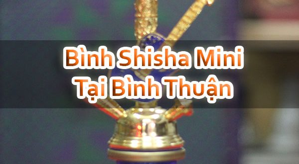 Bình Shisha Mini Tại Bình Thuận